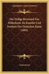 Der Heilige Bernward Von Hildesheim Als Kunstler Und Forderer Der Deutschen Kunst (1895)
