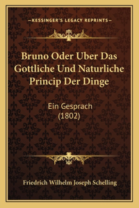 Bruno Oder Uber Das Gottliche Und Naturliche Princip Der Dinge