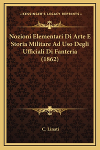 Nozioni Elementari Di Arte E Storia Militare Ad Uso Degli Ufficiali Di Fanteria (1862)