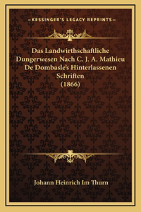 Das Landwirthschaftliche Dungerwesen Nach C. J. A. Mathieu De Dombasle's Hinterlassenen Schriften (1866)