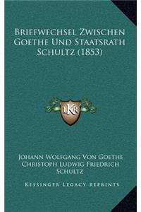 Briefwechsel Zwischen Goethe Und Staatsrath Schultz (1853)