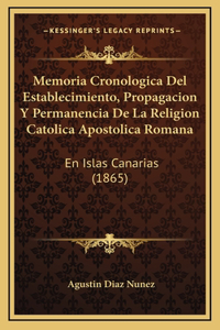 Memoria Cronologica Del Establecimiento, Propagacion Y Permanencia De La Religion Catolica Apostolica Romana: En Islas Canarias (1865)