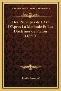 Des Principes de L'Art D'Apres La Methode Et Les Doctrines de Platon (1850)