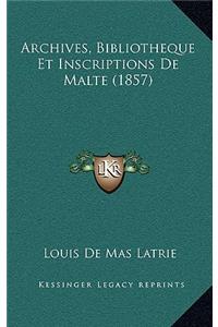 Archives, Bibliotheque Et Inscriptions de Malte (1857)