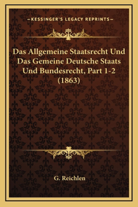 Das Allgemeine Staatsrecht Und Das Gemeine Deutsche Staats Und Bundesrecht, Part 1-2 (1863)