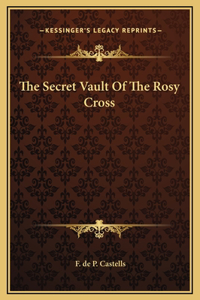 The Secret Vault Of The Rosy Cross