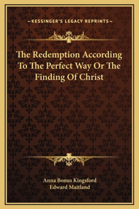 The Redemption According To The Perfect Way Or The Finding Of Christ