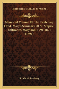 Memorial Volume Of The Centenary Of St. Mary's Seminary Of St. Sulpice, Baltimore, Maryland, 1791-1891 (1891)