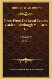 Notes From The Royal Botanic Garden, Edinburgh V1, Parts 1-5