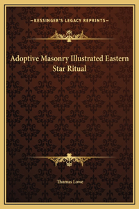 Adoptive Masonry Illustrated Eastern Star Ritual