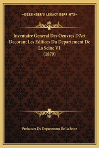 Inventaire General Des Oeuvres D'Art Decorant Les Edifices Du Departement De La Seine V1 (1879)