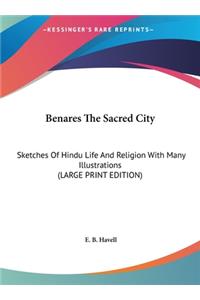 Benares the Sacred City