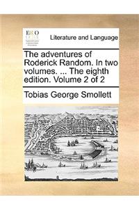 The Adventures of Roderick Random. in Two Volumes. ... the Eighth Edition. Volume 2 of 2