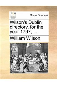 Wilson's Dublin Directory, for the Year 1797, ...