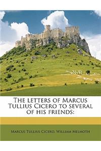 The Letters of Marcus Tullius Cicero to Several of His Friends