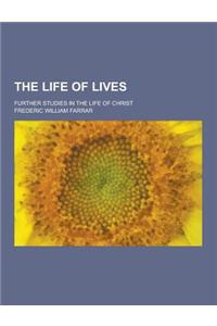 The Life of Lives; Further Studies in the Life of Christ