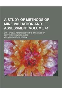 A Study of Methods of Mine Valuation and Assessment; With Special Reference to the Zinc Mines of Southwestern Wisconsin Volume 41
