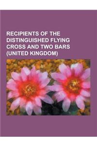 Recipients of the Distinguished Flying Cross and Two Bars (United Kingdom)