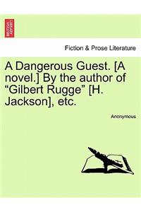 A Dangerous Guest. [A Novel.] by the Author of 