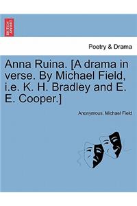 Anna Ruina. [A Drama in Verse. by Michael Field, i.e. K. H. Bradley and E. E. Cooper.]