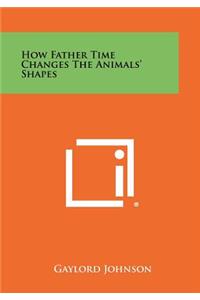 How Father Time Changes The Animals' Shapes