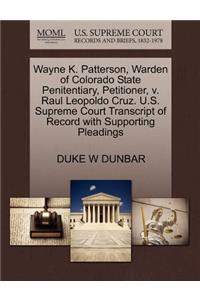 Wayne K. Patterson, Warden of Colorado State Penitentiary, Petitioner, V. Raul Leopoldo Cruz. U.S. Supreme Court Transcript of Record with Supporting Pleadings