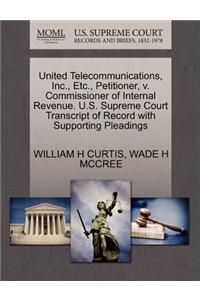United Telecommunications, Inc., Etc., Petitioner, V. Commissioner of Internal Revenue. U.S. Supreme Court Transcript of Record with Supporting Pleadings