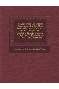 Voyage Dans Les Quatre Principales Les Des Mers D'Afrique, Avec L'Histoire de La Travers E Du Capitaine Baudin Jusqu'an Port-Louis de L' Le Maurice. 3