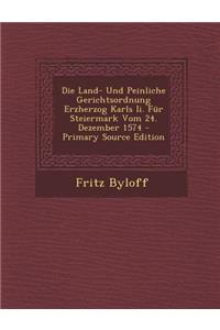 Die Land- Und Peinliche Gerichtsordnung Erzherzog Karls II. Fur Steiermark Vom 24. Dezember 1574