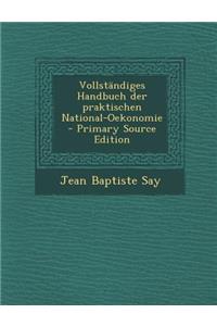 Vollstandiges Handbuch Der Praktischen National-Oekonomie