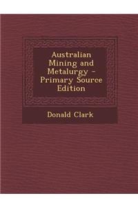 Australian Mining and Metalurgy - Primary Source Edition