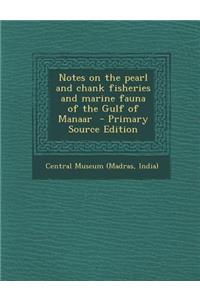 Notes on the Pearl and Chank Fisheries and Marine Fauna of the Gulf of Manaar