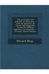 The Principles and Practice of Discovery: With an Appendix of Forms and Suggested Forms for Stating Objections to Discovery - Primary Source Edition
