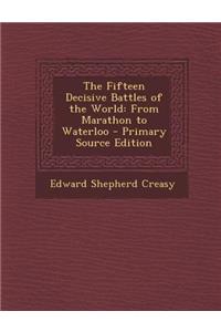 Fifteen Decisive Battles of the World: From Marathon to Waterloo