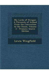 My Lords of Strogue: A Chronicle of Ireland from the Convention to the Union, Volume 3