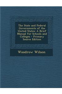 The State and Federal Governments of the United States: A Brief Manual for Schools and Colleges