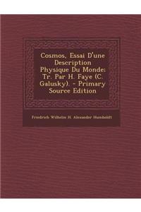 Cosmos, Essai D'Une Description Physique Du Monde; Tr. Par H. Faye (C. Galusky). (Primary Source)