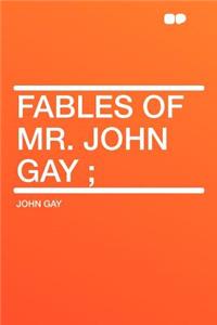 Fables of Mr. John Gay;
