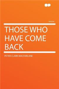Those Who Have Come Back