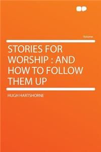 Stories for Worship: And How to Follow Them Up