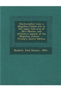 Starkweather Ruin: A Mogollon-Pueblo Site in the Upper Gila Area of New Mexico, and Affiliative Aspects of the Mogollon Culture ..