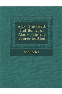 Ajax: The Death and Burial of Aias