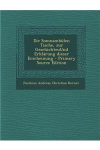 Die Somnambulen Tische, Zur Geschichteuund Erklarung Dieser Erscheinung - Primary Source Edition