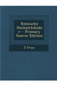 Romische Hochzeitslieder - Primary Source Edition