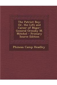 The Patriot Boy: Or, the Life and Career of Major-General Ormsby M. Mitchel