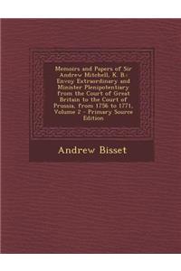 Memoirs and Papers of Sir Andrew Mitchell, K. B.