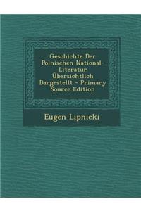 Geschichte Der Polnischen National-Literatur Ubersichtlich Dargestellt - Primary Source Edition
