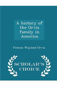 History of the Orvis Family in America - Scholar's Choice Edition