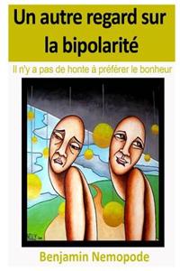 Un autre regard sur la bipolarité - Il n'y a pas de honte à préférer le bonheur