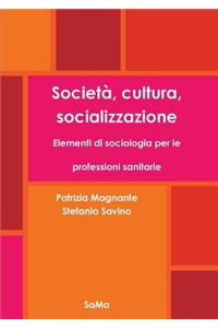 Società, cultura, socializzazione. Elementi di sociologia per le professioni sanitarie